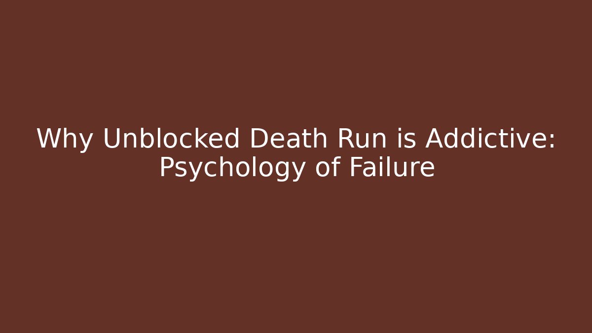 Why Unblocked Death Run is Addictive: Psychology of Failure