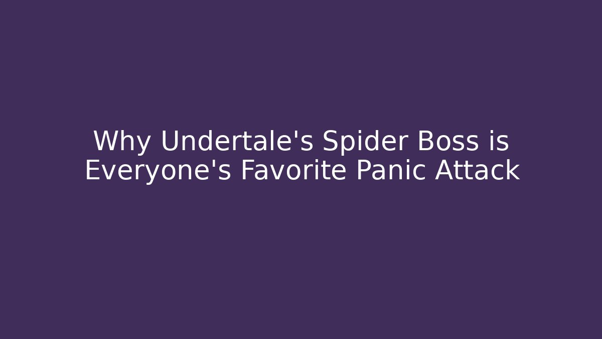 Why Undertale's Spider Boss is Everyone's Favorite Panic Attack