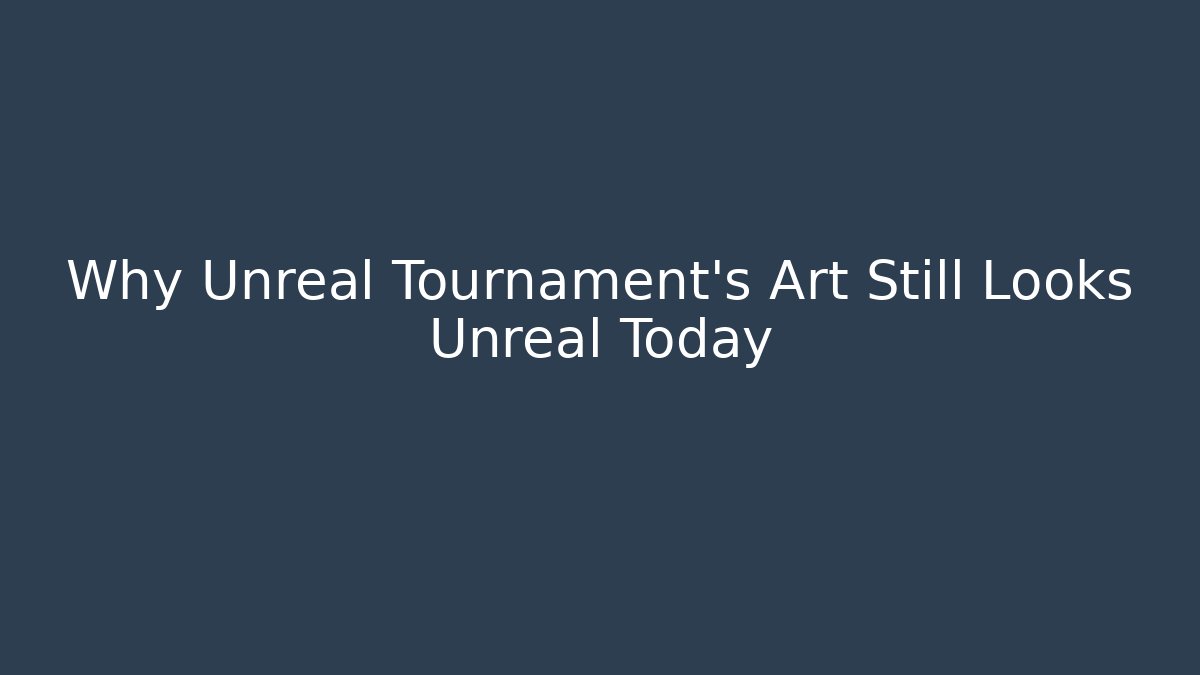 Why Unreal Tournament's Art Still Looks Unreal Today