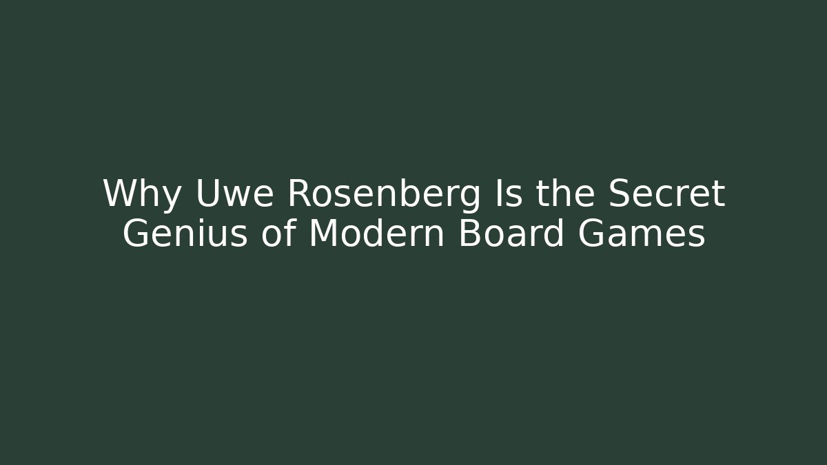 Why Uwe Rosenberg Is the Secret Genius of Modern Board Games