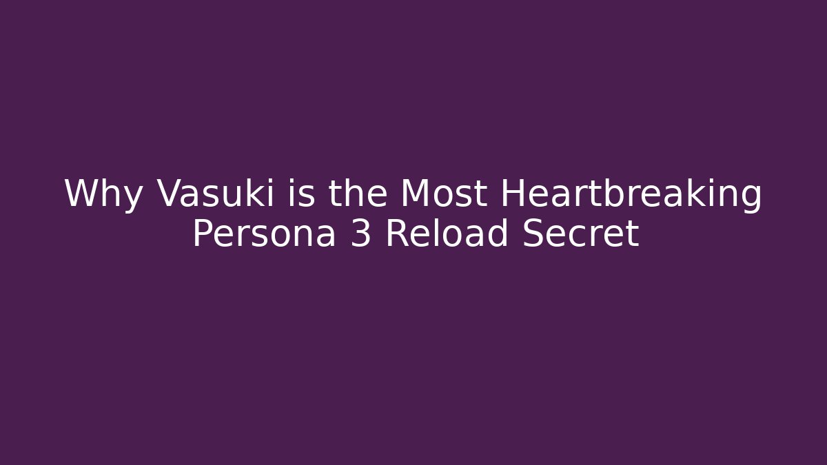 Why Vasuki is the Most Heartbreaking Persona 3 Reload Secret