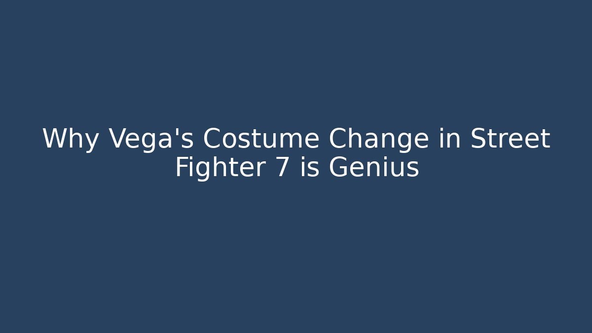 Why Vega's Costume Change in Street Fighter 7 is Genius