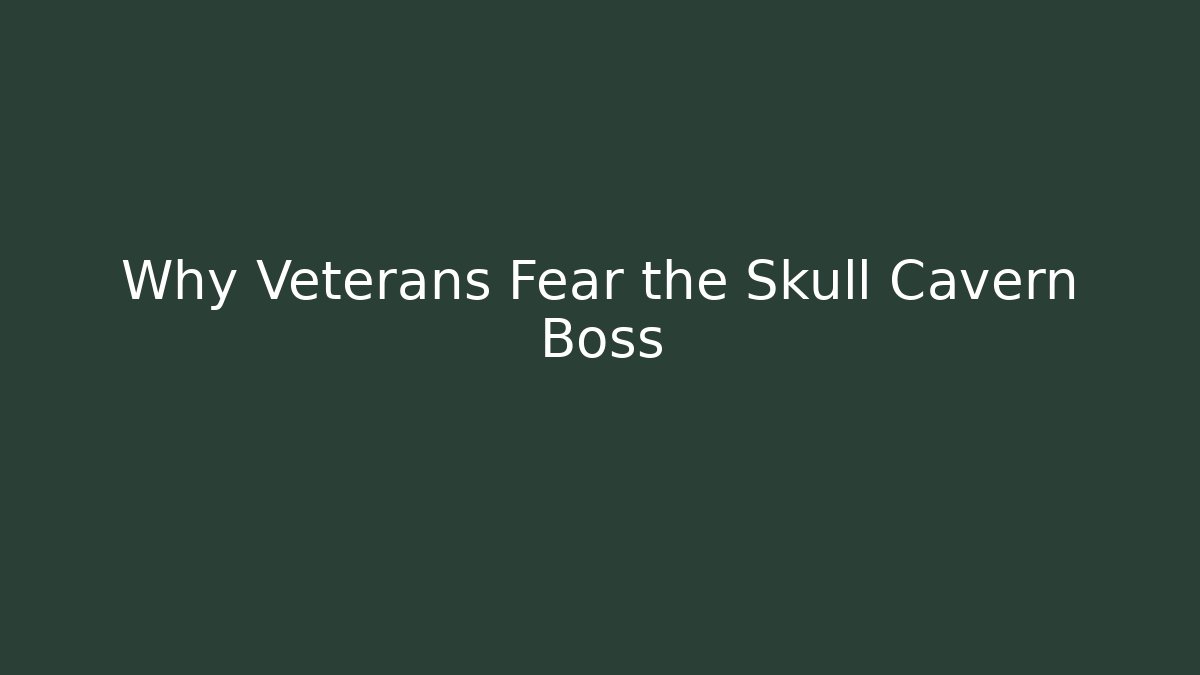 Why Veterans Fear the Skull Cavern Boss