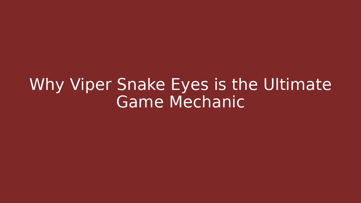 Why Viper Snake Eyes is the Ultimate Game Mechanic - Vintage E-Juice
