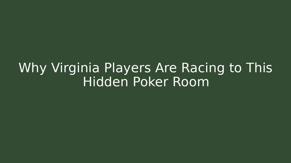 Why Virginia Players Are Racing to This Hidden Poker Room