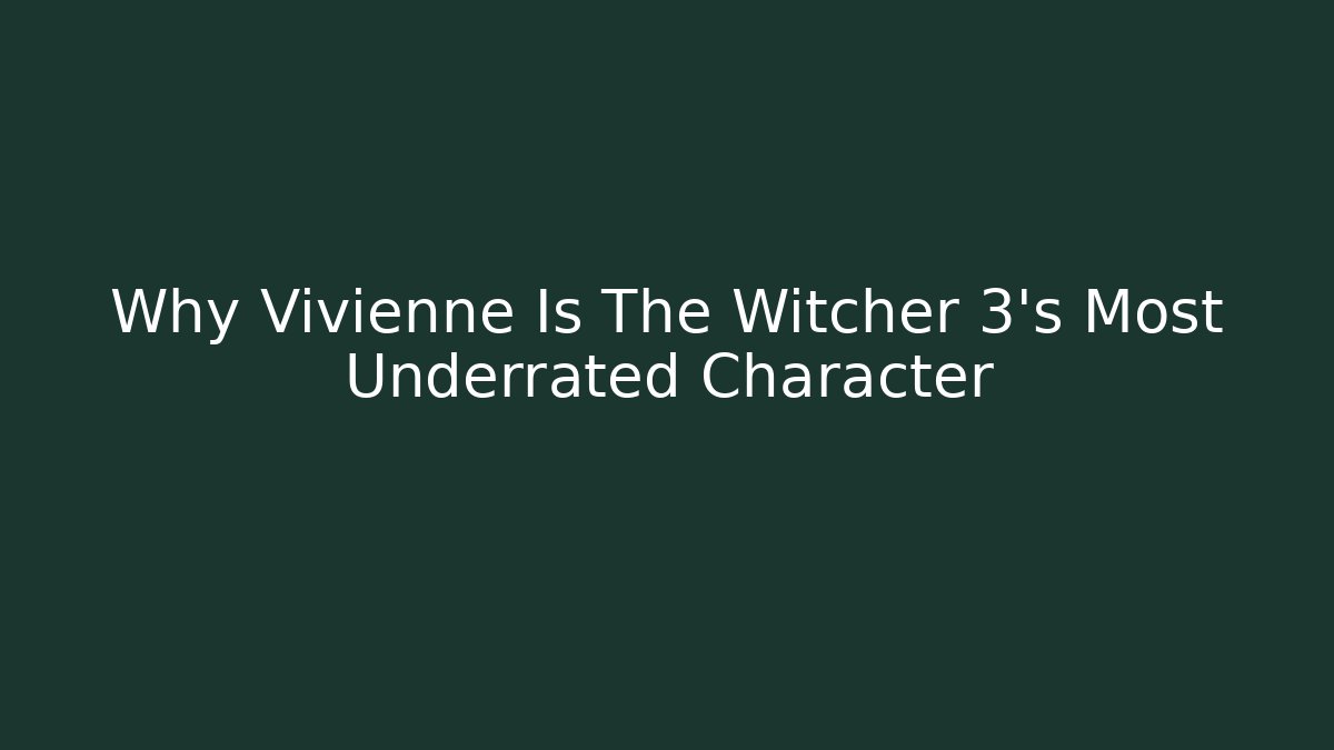 Why Vivienne Is The Witcher 3's Most Underrated Character