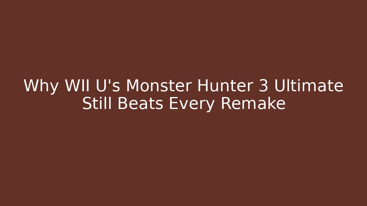 Why WII U’s Monster Hunter 3 Ultimate Still Beats Every Remake - Vintage E-Juice