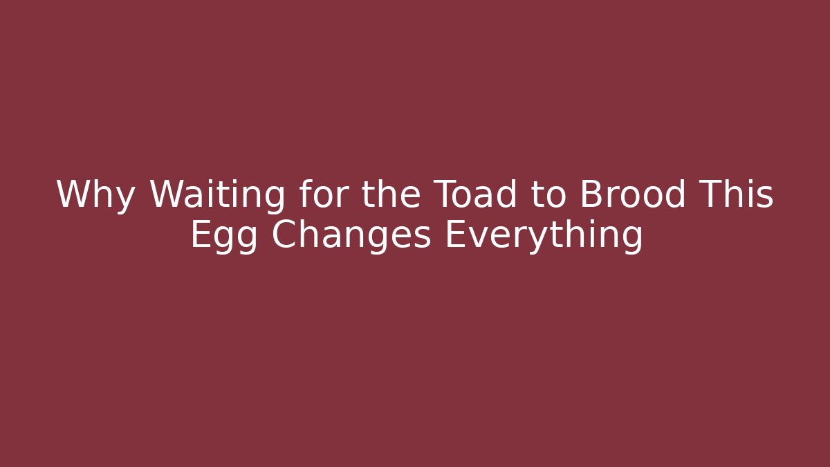 Why Waiting for the Toad to Brood This Egg Changes Everything - Vintage E-Juice