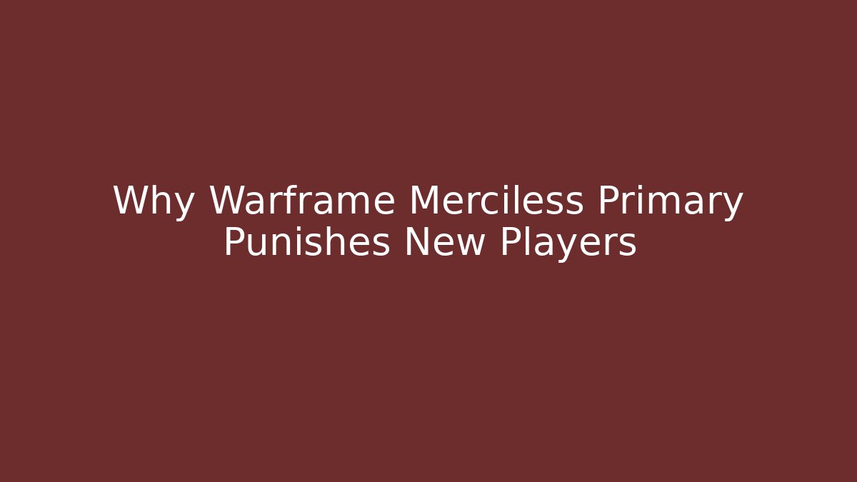 Why Warframe Merciless Primary Punishes New Players