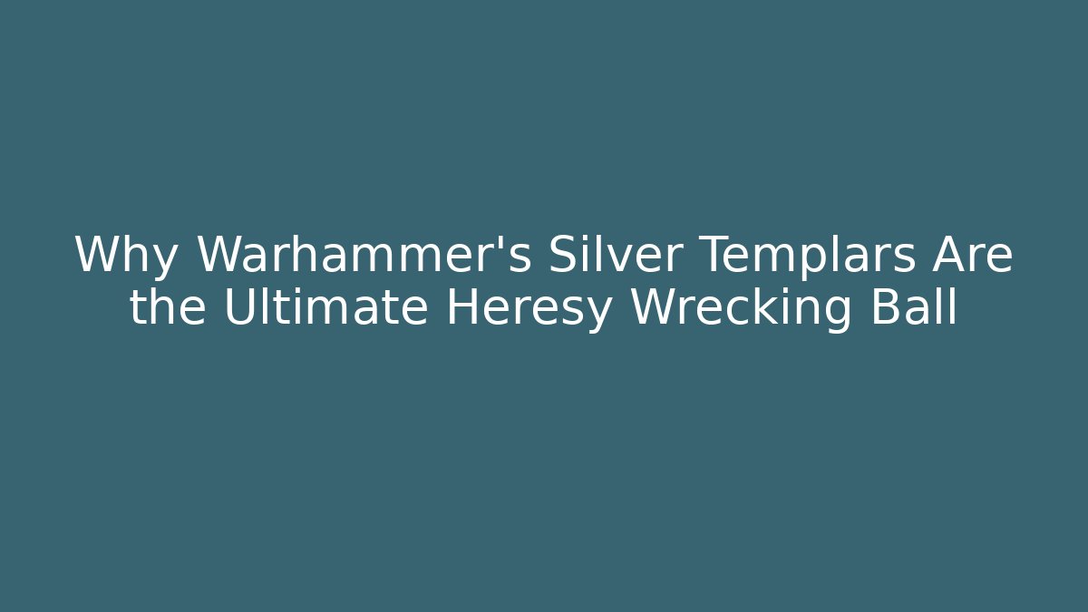 Why Warhammer's Silver Templars Are the Ultimate Heresy Wrecking Ball