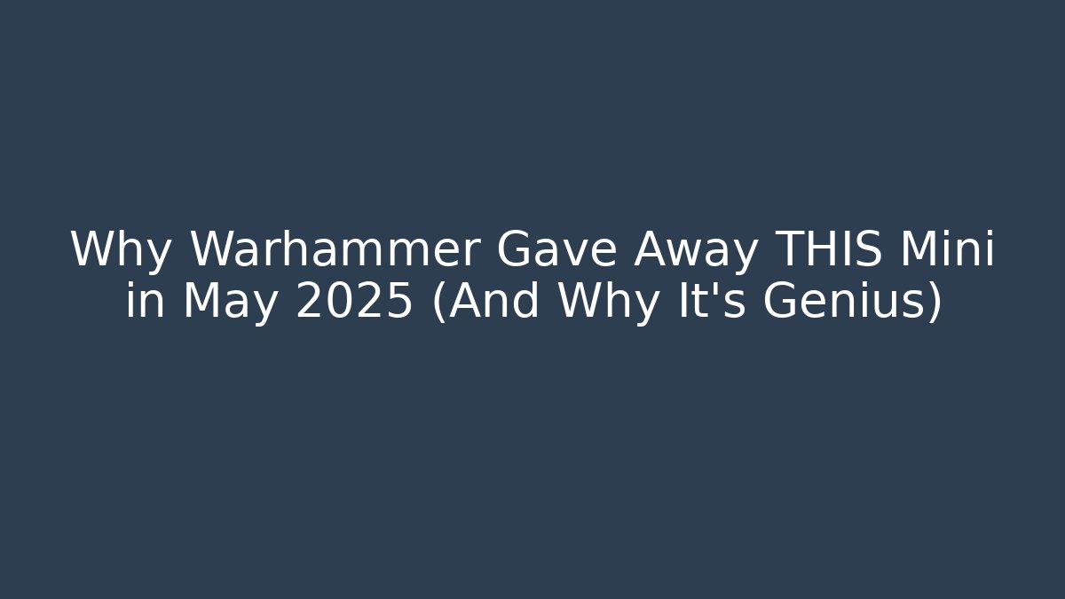 Why Warhammer Gave Away THIS Mini in May 2025 (And Why It's Genius) - Vintage E-Juice
