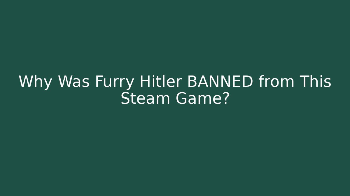 Why Was Furry Hitler BANNED from This Steam Game?