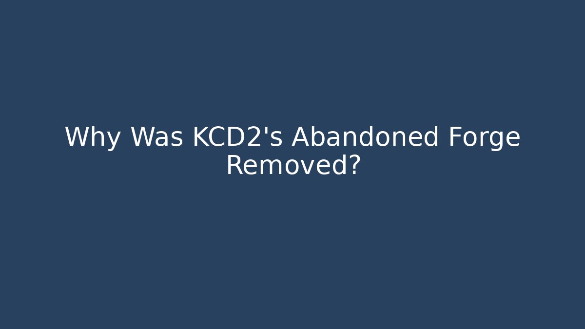 Why Was KCD2's Abandoned Forge Removed?