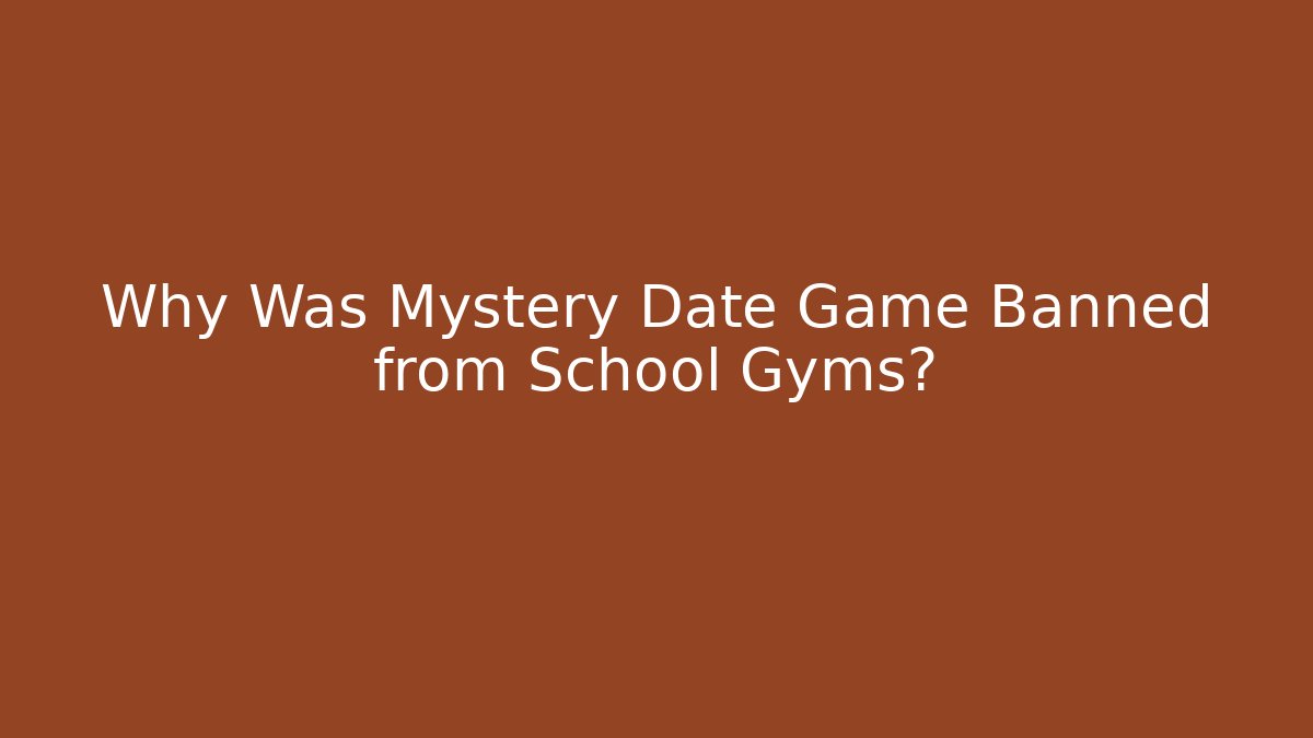 Why Was Mystery Date Game Banned from School Gyms?