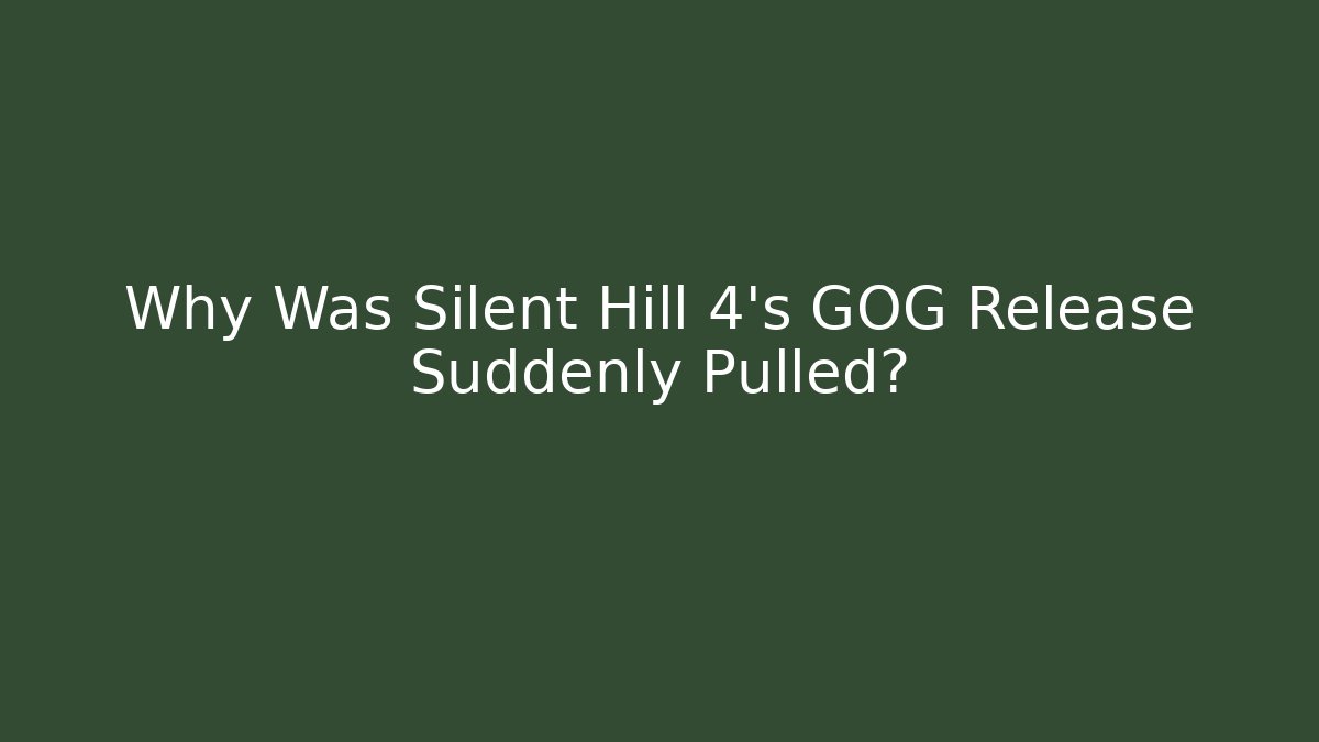 Why Was Silent Hill 4's GOG Release Suddenly Pulled?