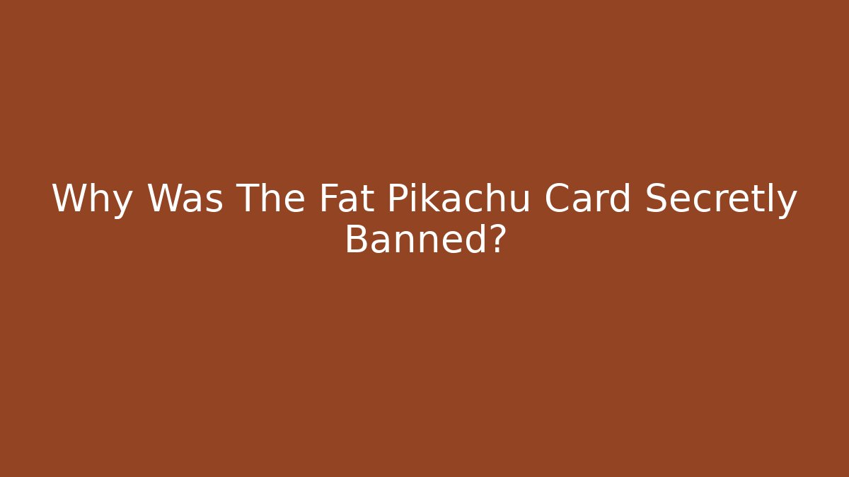 Why Was The Fat Pikachu Card Secretly Banned?