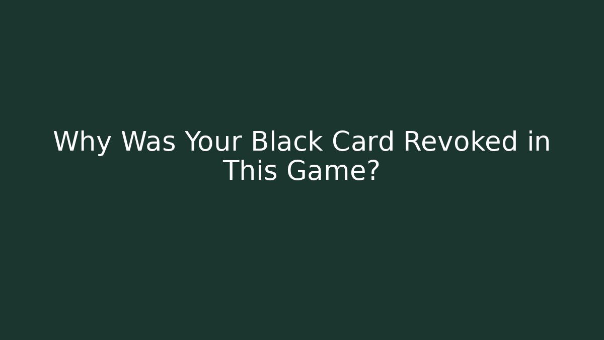 Why Was Your Black Card Revoked in This Game?