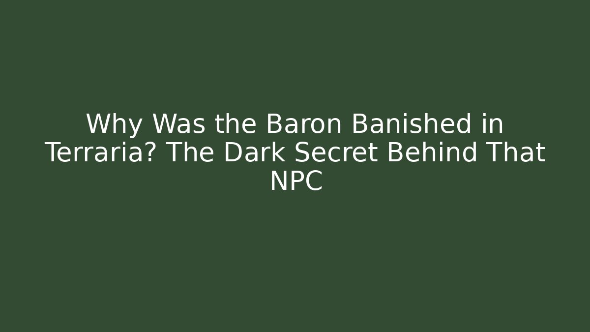 Why Was the Baron Banished in Terraria? The Dark Secret Behind That NPC