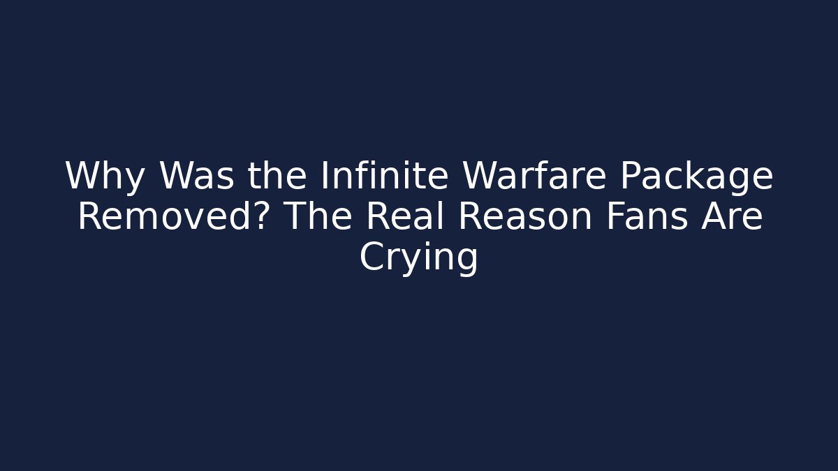 Why Was the Infinite Warfare Package Removed? The Real Reason Fans Are Crying