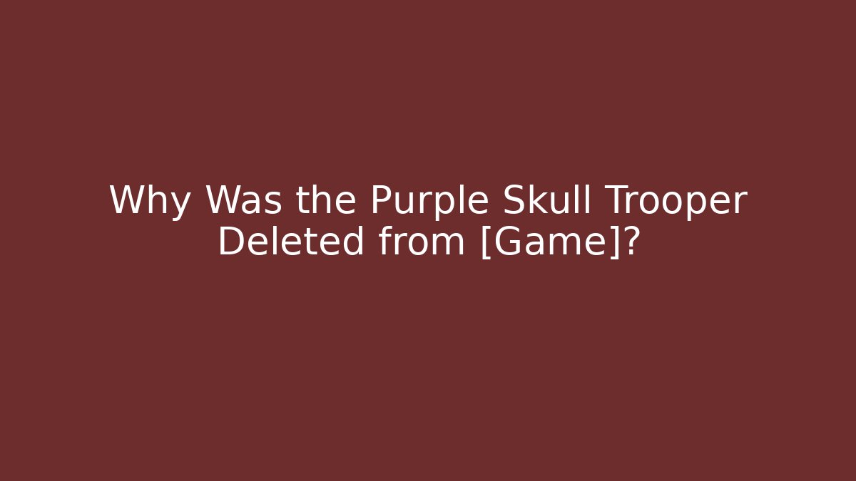 Why Was the Purple Skull Trooper Deleted from [Game]? - Vintage E-Juice