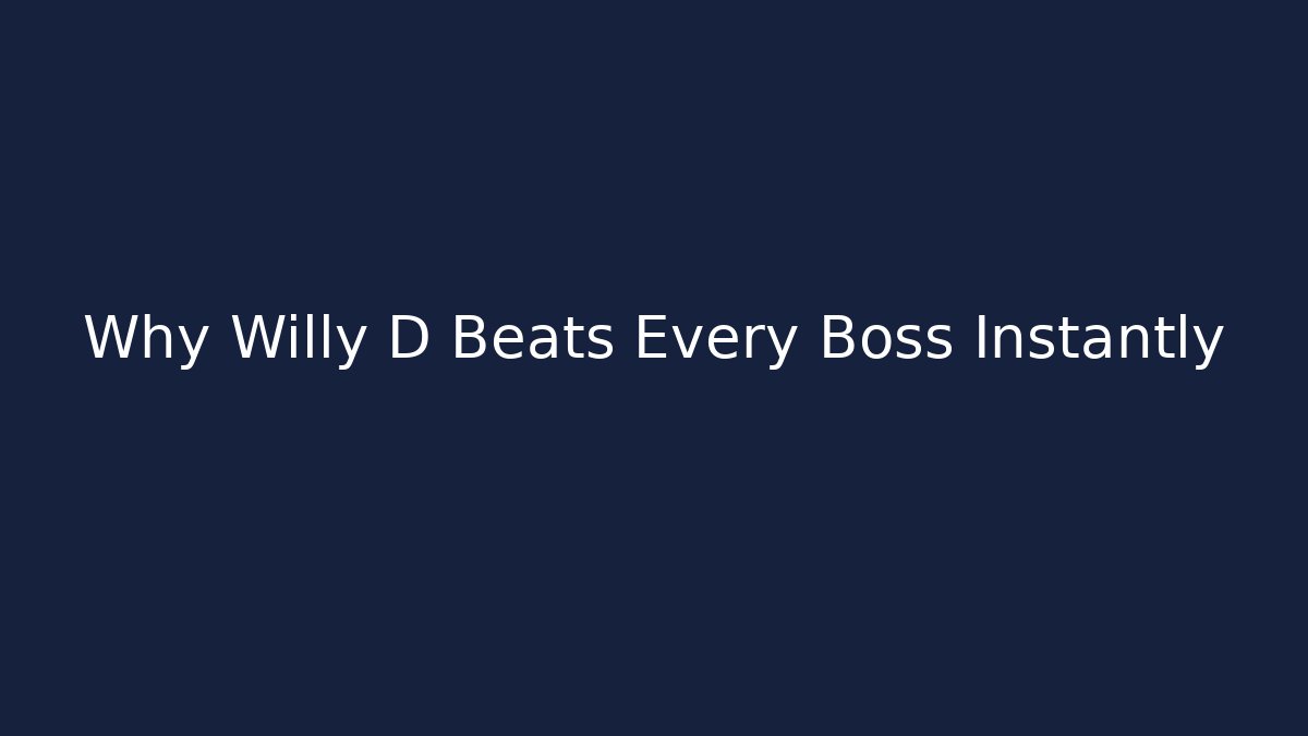 Why Willy D Beats Every Boss Instantly