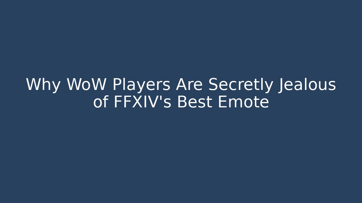 Why WoW Players Are Secretly Jealous of FFXIV's Best Emote