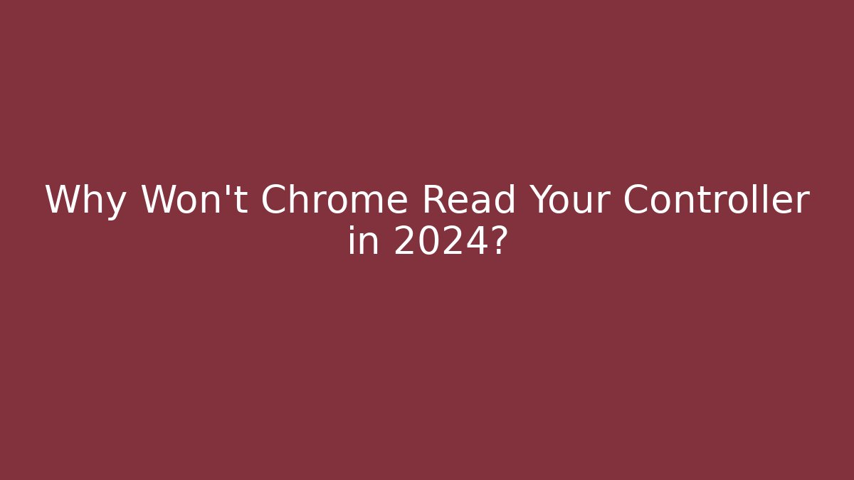 Why Won't Chrome Read Your Controller in 2024? - Vintage E-Juice