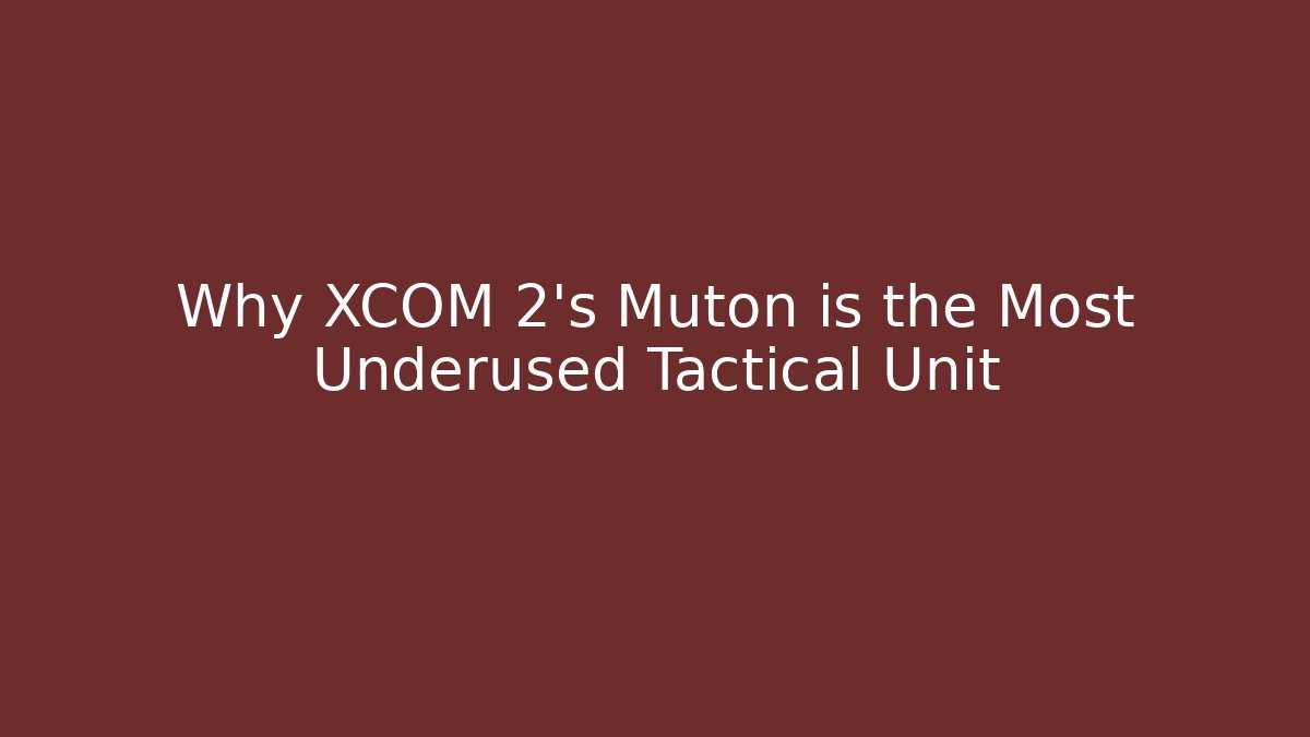 Why XCOM 2’s Muton is the Most Underused Tactical Unit