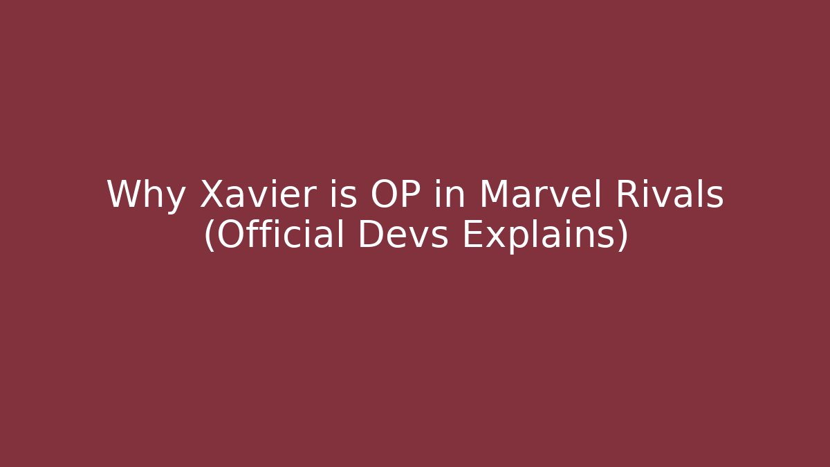 Why Xavier is OP in Marvel Rivals (Official Devs Explains) - Vintage E-Juice