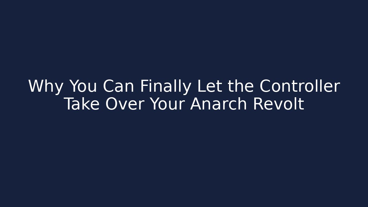 Why You Can Finally Let the Controller Take Over Your Anarch Revolt - Vintage E-Juice