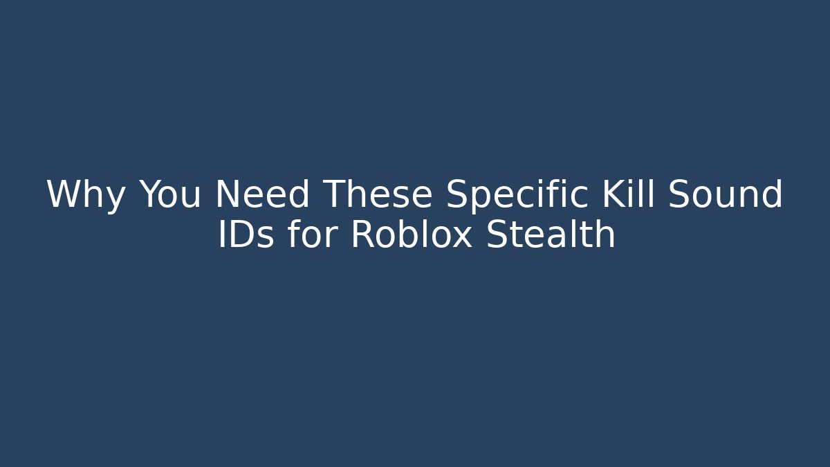 Why You Need These Specific Kill Sound IDs for Roblox Stealth - Vintage E-Juice