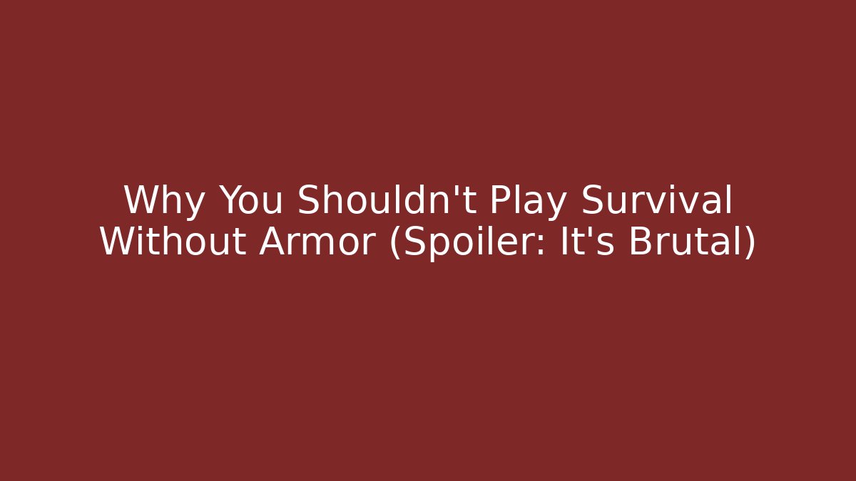 Why You Shouldn't Play Survival Without Armor (Spoiler: It's Brutal)