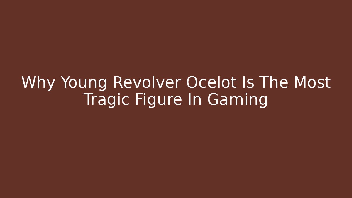 Why Young Revolver Ocelot Is The Most Tragic Figure In Gaming