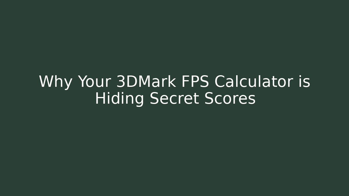 Why Your 3DMark FPS Calculator is Hiding Secret Scores