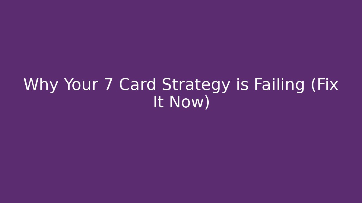 Why Your 7 Card Strategy is Failing (Fix It Now) - Vintage E-Juice
