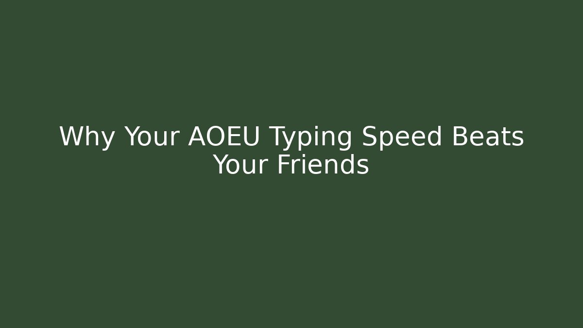 Why Your AOEU Typing Speed Beats Your Friends