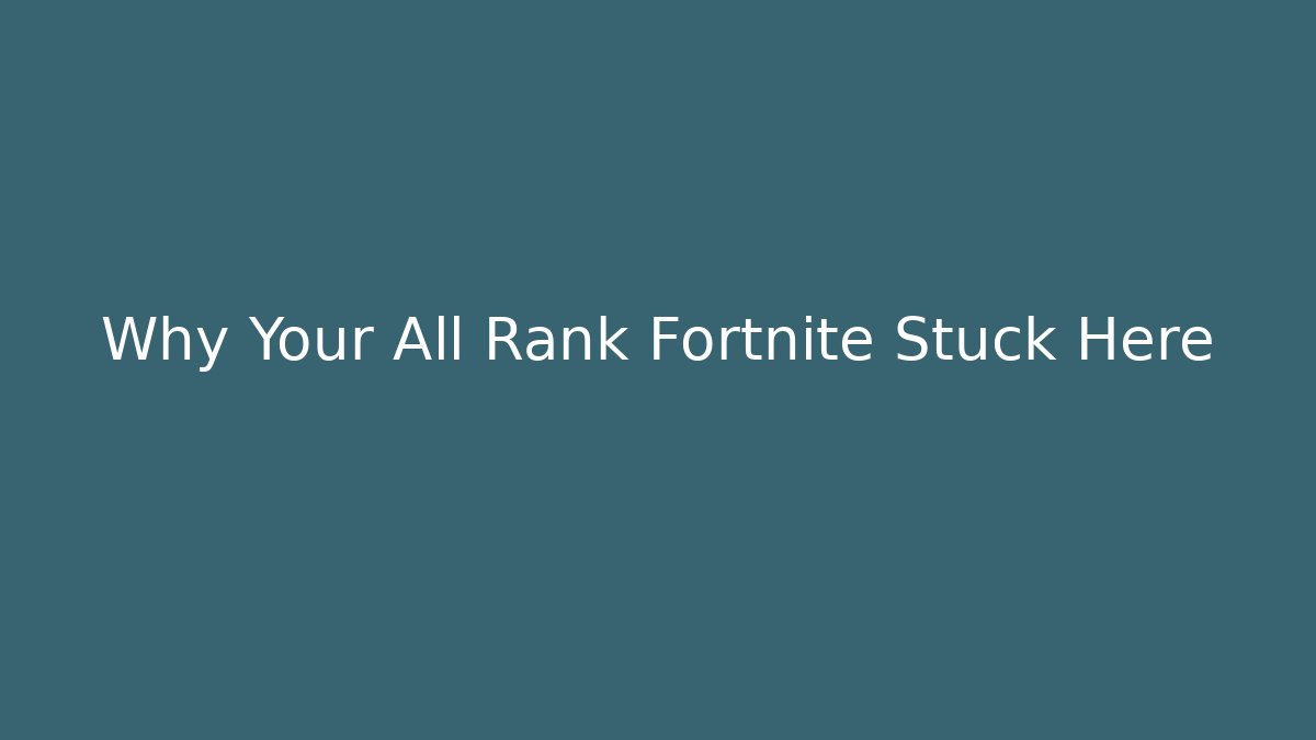 Why Your All Rank Fortnite Stuck Here - Vintage E-Juice
