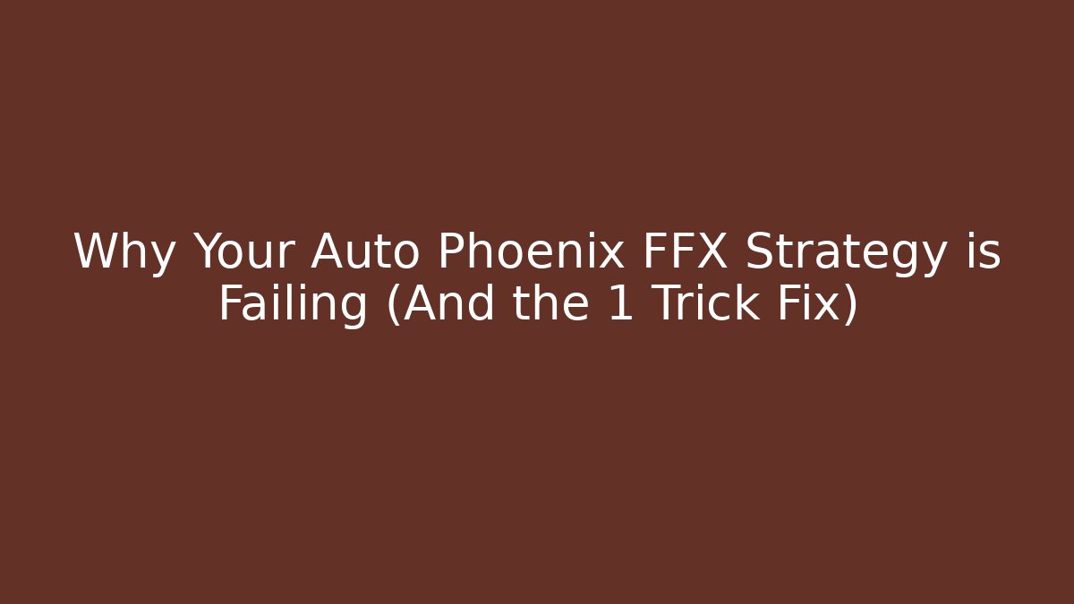 Why Your Auto Phoenix FFX Strategy is Failing (And the 1 Trick Fix)