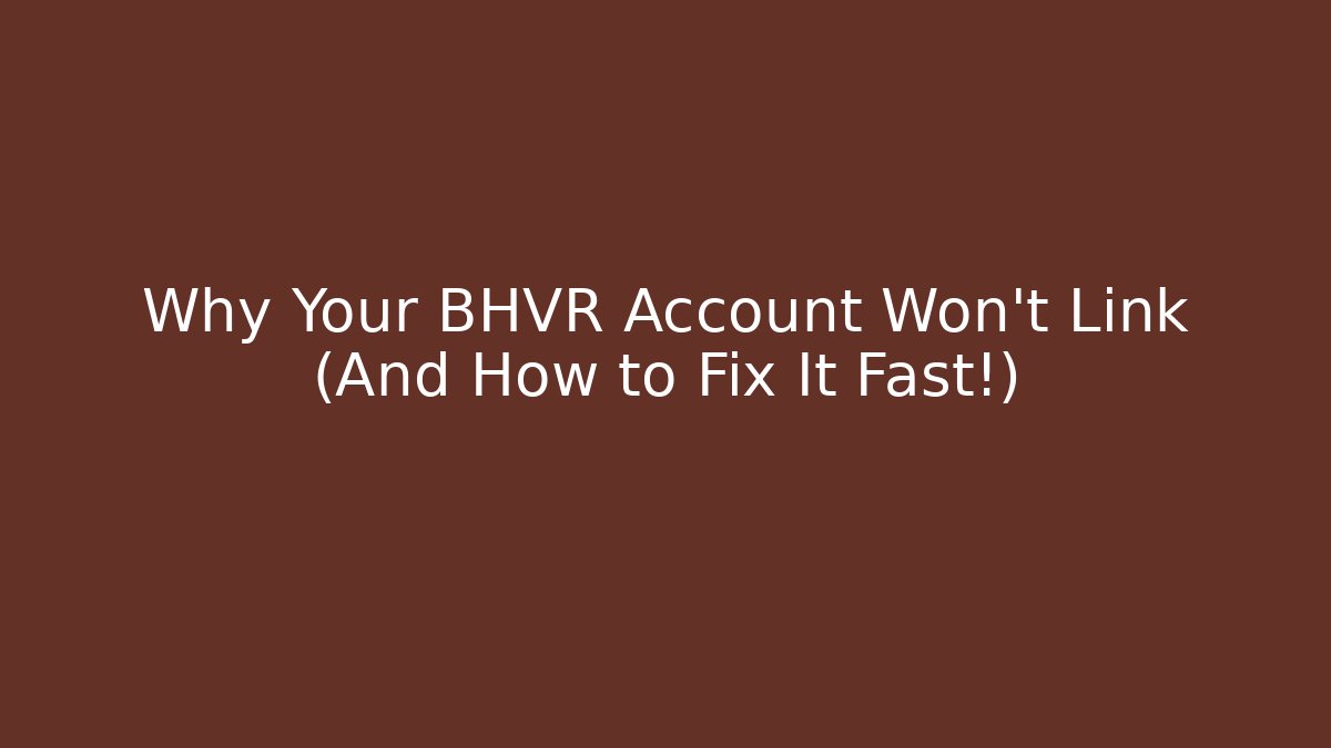 Why Your BHVR Account Won't Link (And How to Fix It Fast!)