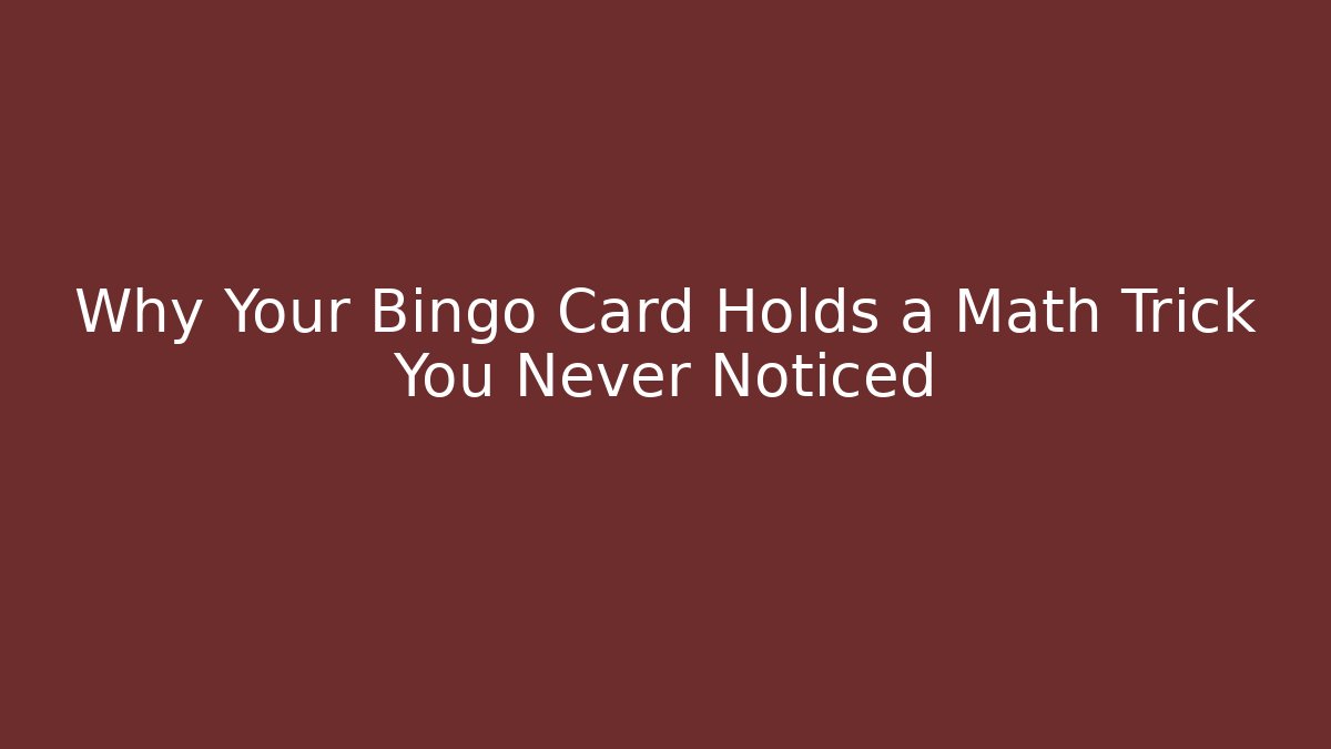 Why Your Bingo Card Holds a Math Trick You Never Noticed