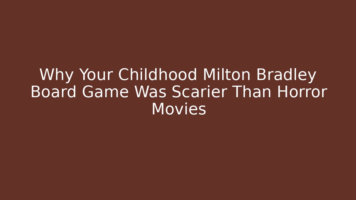 Why Your Childhood Milton Bradley Board Game Was Scarier Than Horror Movies