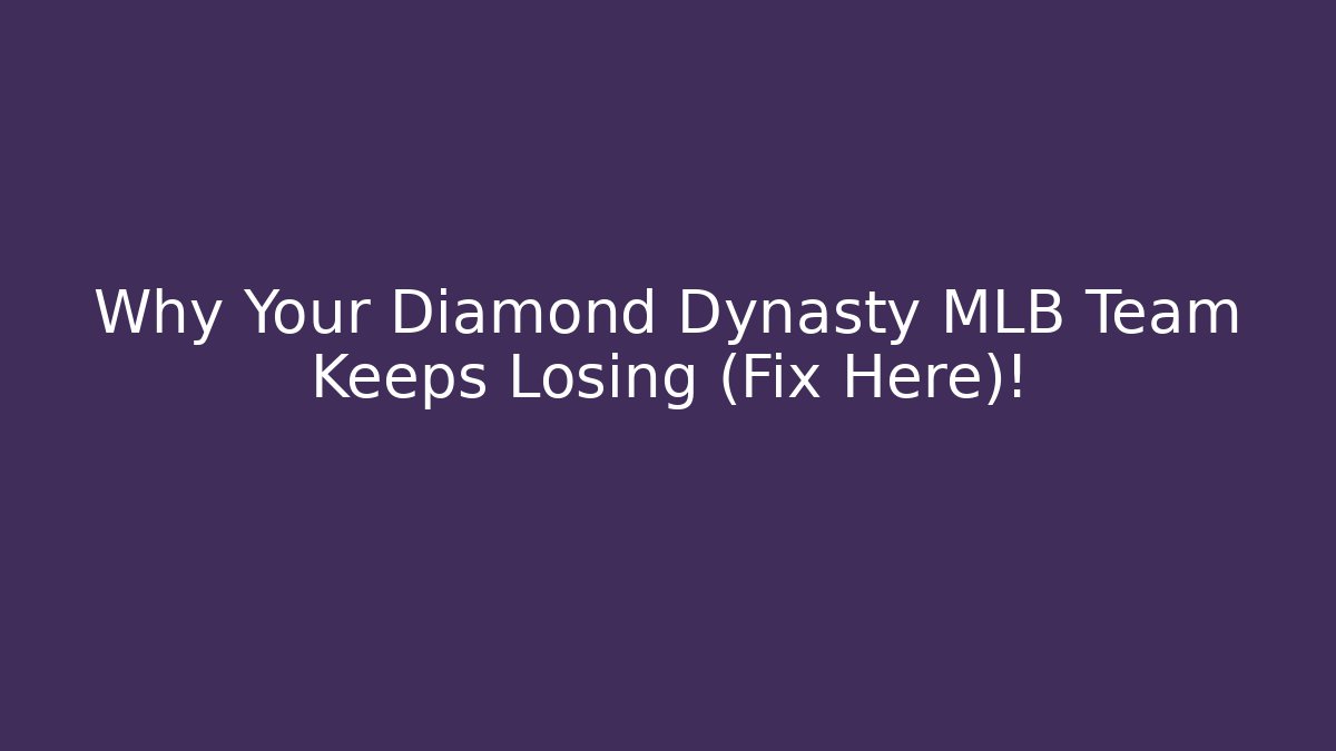 Why Your Diamond Dynasty MLB Team Keeps Losing (Fix Here)!