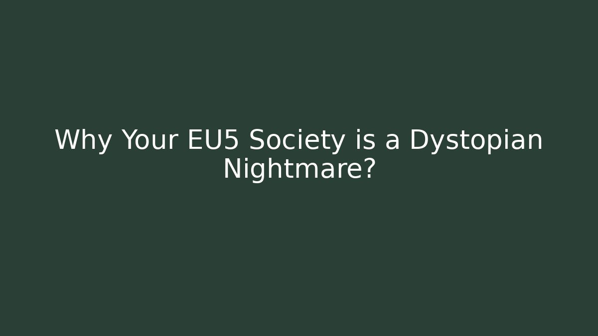 Why Your EU5 Society is a Dystopian Nightmare?