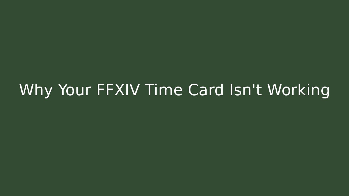 Why Your FFXIV Time Card Isn't Working