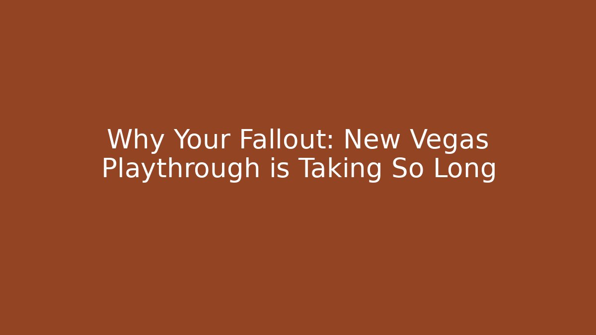 Why Your Fallout: New Vegas Playthrough is Taking So Long