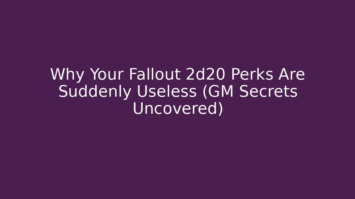 Why Your Fallout 2d20 Perks Are Suddenly Useless (GM Secrets Uncovered) - Vintage E-Juice