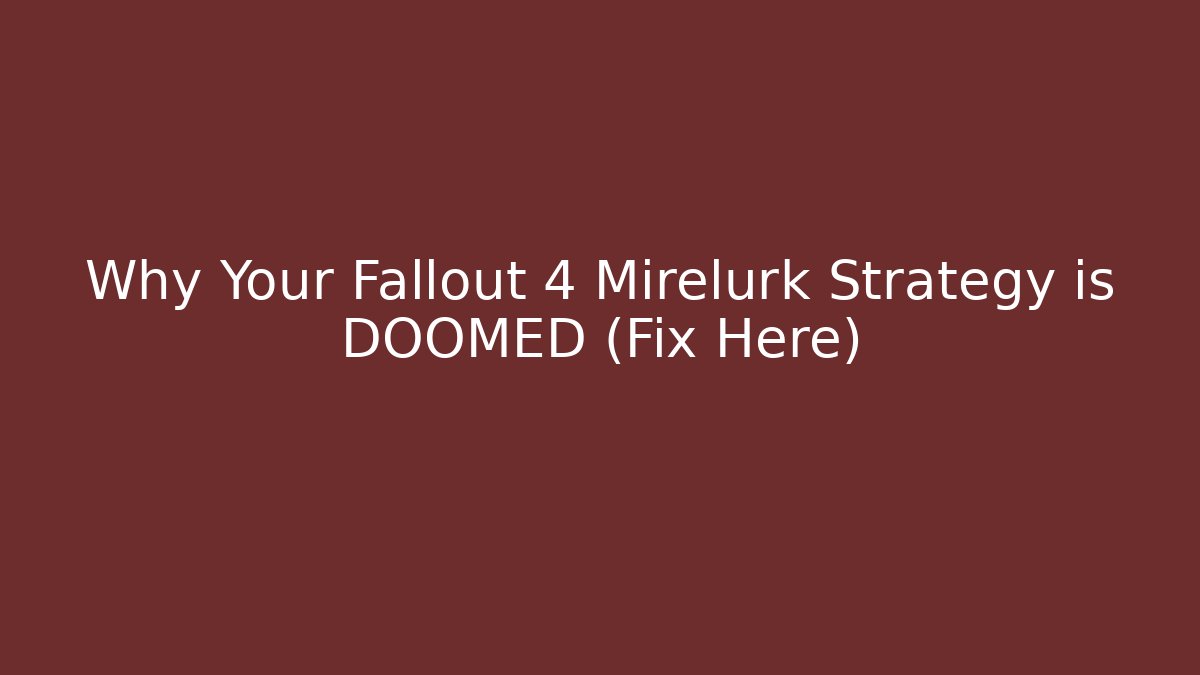 Why Your Fallout 4 Mirelurk Strategy is DOOMED (Fix Here)