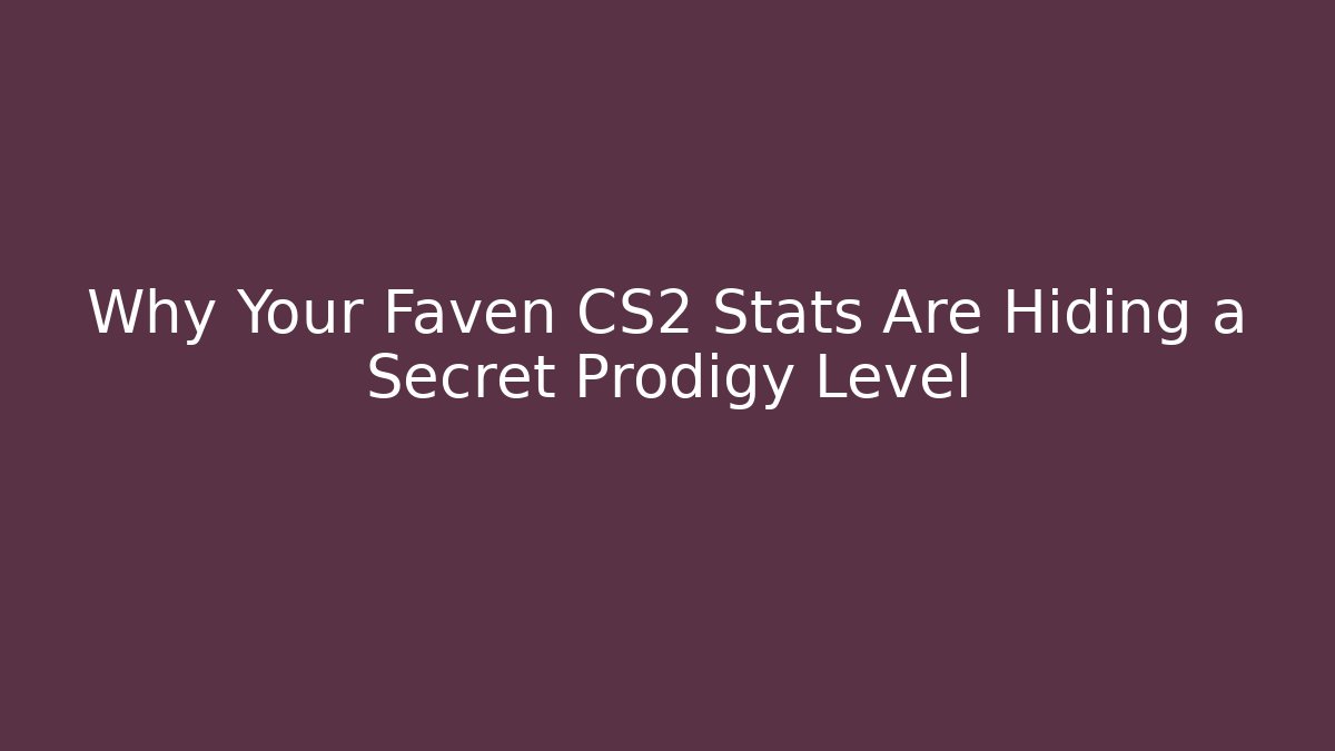 Why Your Faven CS2 Stats Are Hiding a Secret Prodigy Level - Vintage E-Juice