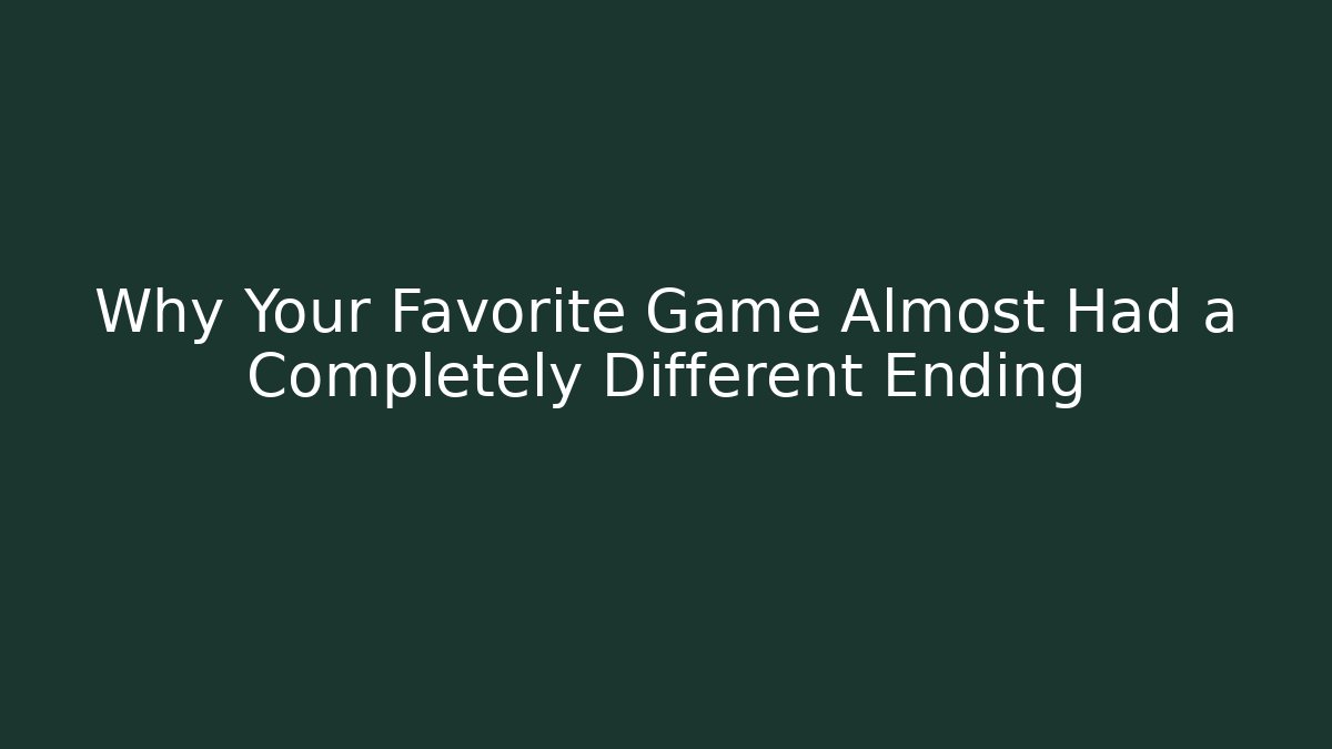 Why Your Favorite Game Almost Had a Completely Different Ending