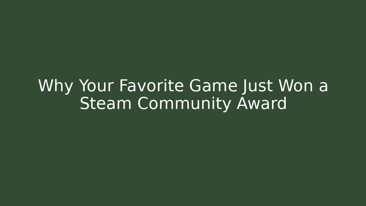Why Your Favorite Game Just Won a Steam Community Award